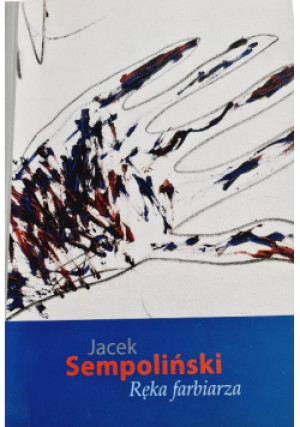 Ręka farbiarza - Jacek Sempoliński - książka  wyd. 2011