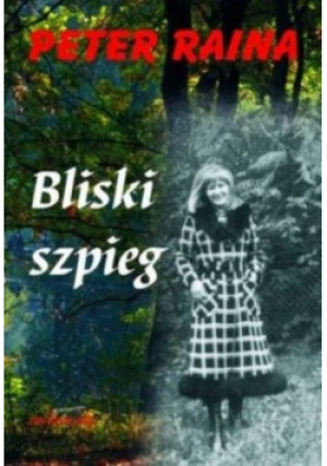 Bliski szpieg - Peter Raina - książka historyczna wyd. 2007