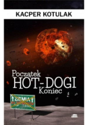 Początek Hot - dogi Koniec - Kacper Kotulak - książka  wyd. 2019