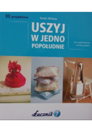 Uszyj w Jedno Popołudnie - Susan Mickey - książka  wyd. 2011