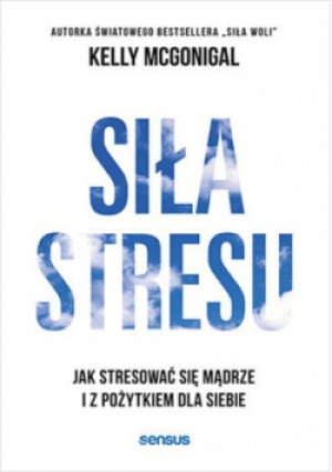 Siła stresu. - Kelly McGonigal - książka  wyd. 2023