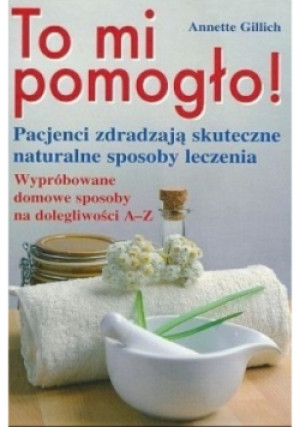 To mi pomogło - Annette Gillich - książka  wyd. 2006