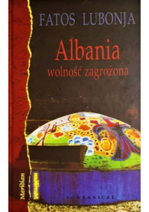 Albania wolność zagrożona - Fatos Lubonja - książka reportaż wyd. 2005