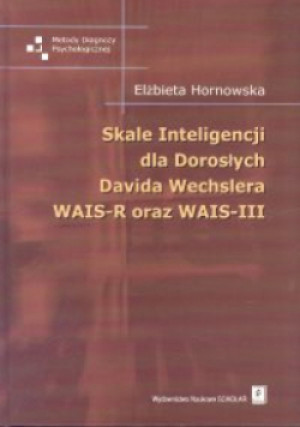 Skale Inteligencji dla Dorosłych Davida Wechslera WAIS R oraz WAIS III - Elżbieta Hornowska - książka  wyd. 2004