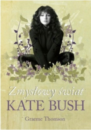 Zmysłowy świat Kate Bush - Graeme Thomson - książka  wyd. 2013