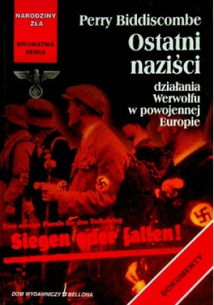 Ostatni naziści - Perry Biddiscombe - książka reportaż wyd. 2003