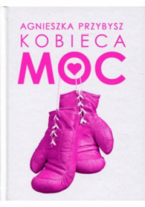 Kobieca Moc - Agnieszka Przybysz - książka  wyd. 2018