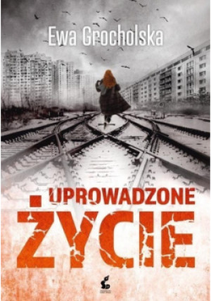 Uprowadzone życie - Ewa Grocholska - książka historyczna wyd. 2020