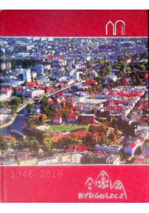 Bydgoszcz 1346-2016 - książka historyczna wyd. 2016