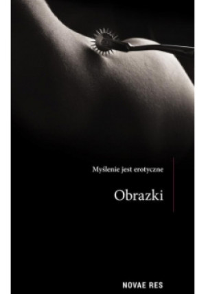 Obrazki. Myślenie jest erotyczne - książka  wyd. 2017