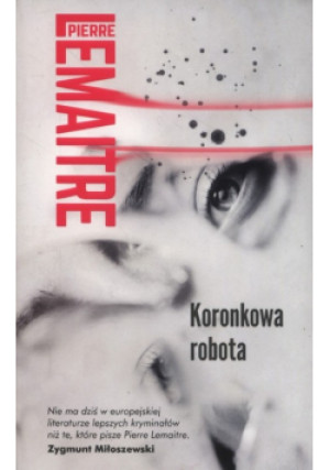 Koronkowa robota - Pierre Lemaitre - książka  wyd. 2017