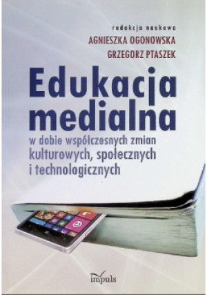 Edukacja medialna - Grzegorz Ptaszek, Agnieszka Ogonowska - książka  wyd. 2018