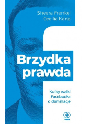 Brzydka prawda - Sheera Frenkel, Cecilia Kang - książka reportaż wyd. 2022