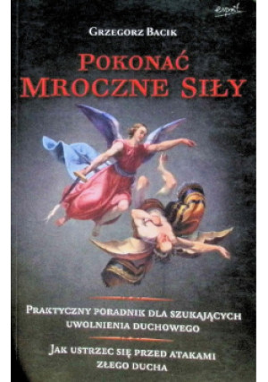 Pokonać mroczne siły - Grzegorz Bacik - książka  wyd. 2012