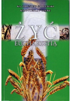 Żyć Eucharystią - Zbigniew Godlewski, Bolesław Szewc - książka  wyd. 2012