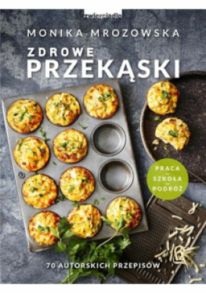 Zdrowe przekąski - Monika Mrozowska - książka  wyd. 2019