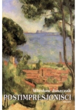 Postimpresjoniści - Wiesław Juszczak - książka  wyd. 2005