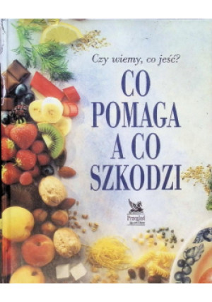 Co pomaga a co szkodzi - Liz Clasen, Alasdair Mc Whirter - książka  wyd. 1997