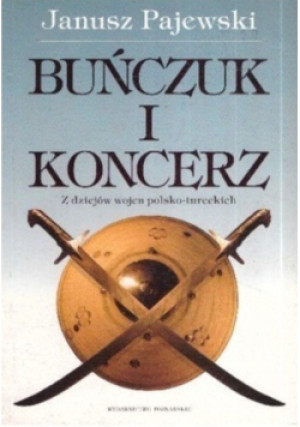 Buńczuk i Koncerz - Janusz Pajewski - książka historyczna wyd. 1997