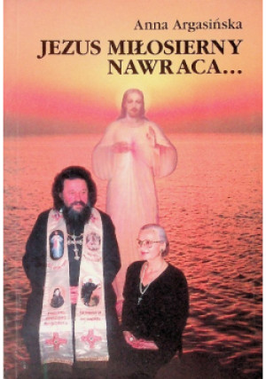 Jezus Miłosierny nawraca - Anna Agrasińska - książka  wyd. 2000