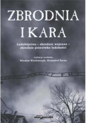Zbrodnia i kara - Wiesław Wacławczyk, Krzysztof Żarna - książka historyczna wyd. 2011