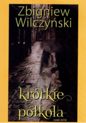 Krótkie Półkola - Zbigniew Wilczyński - książka  wyd. 2018