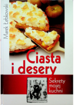 Ciasta i desery Sekrety mojej kuchni - Marek Łebkowski - książka  wyd. 2002