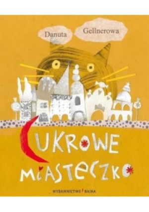 Cukrowe miasteczko - Danuta Gellnerowa - książka  wyd. 2013