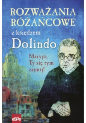 Rozważania różańcowe z księdzem Dolindo Maryjo ty się tym zajmij - książka  wyd. 2018