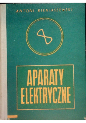 Aparaty elektryczne - Antoni Bieniaszewski - książka  wyd. 1963