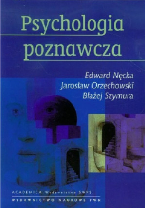 Psychologia poznawcza - Edward Nęcka, Jarosław Orzechowski, Błażej Szymura - książka  wyd. 2013