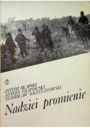 Nadziei promienie - Antoni Skąpski, Antoni Filipowski, Stanisław Krzyżanowski - książka historyczna wyd. 1978
