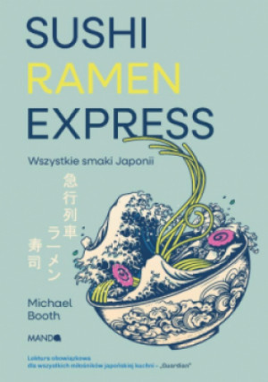 Sushi Ramen Express Wszystkie smaki Japonii - Booth Michael - książka reportaż wyd. 2025
