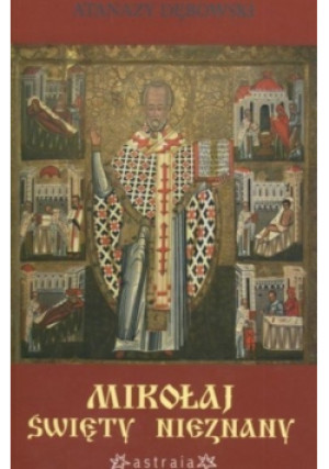 Mikołaj święty nieznany - Atanazy Dębowski - książka historyczna wyd. 2006