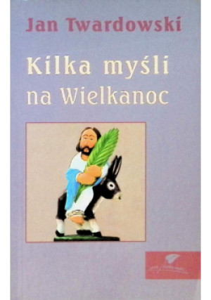 Kilka myśli na Wielkanoc - Jan Twardowski - książka  wyd. 2005
