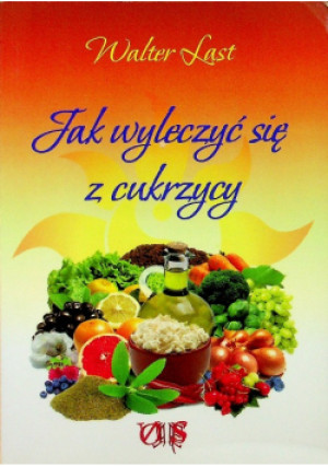 Jak wyleczyć się z cukrzycy - Walter Last - książka  wyd. 2014