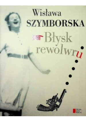 Błysk rewolwru - Wisława Szymborska - książka  wyd. 2013