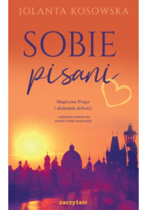 Sobie pisani magiczna Praga i alchemia miłości - Jolanta Kosowska - książka  wyd. 2023