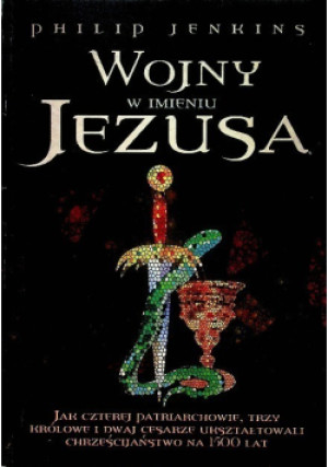 Wojny w imieniu Jezusa - Philip Jenkins - książka historyczna wyd. 2011