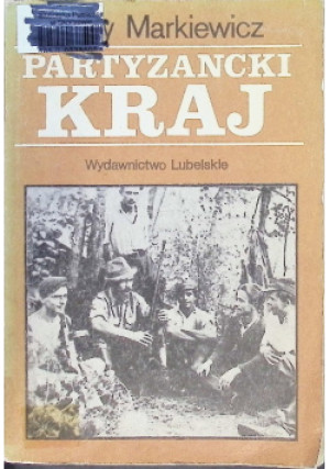 Partyzancki kraj - Jerzy Markiewicz - książka historyczna wyd. 1985