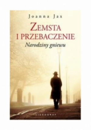Zemsta i przebaczenie Tom 1  Narodziny gniewu - Joanna Jax - książka  wyd. 2016