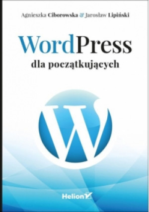 WordPress dla początkujących - Agnieszka Ciborowska, Jarosław Lipiński - książka  wyd. 2017