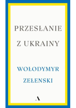 Przesłanie z Ukrainy - Wołodymyr Zełenski - książka  wyd. 2023