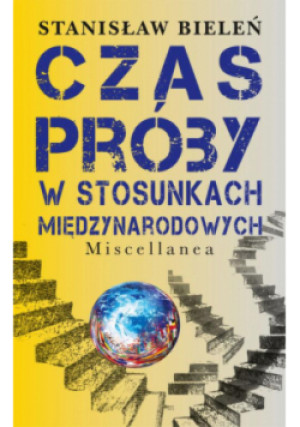 Czas próby w stosunkach międzynarodowych - Stanisław Bieleń - książka  wyd. 2017