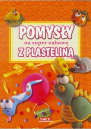Pomysł na super zabawę z plasteliną - książka  wyd. 2018