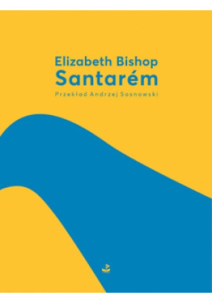 Santarem - Elizabeth Bishop - książka  wyd. 2018