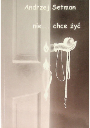Nie... chce żyć - Andrzej Setman - książka  wyd. 2009