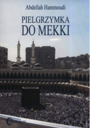 Pielgrzymka do Mekki - Abdellah Hammoudi - książka  wyd. 2008