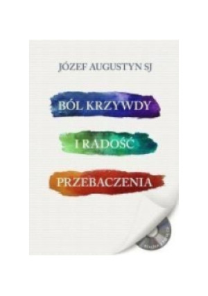 Ból krzywdy i radość przebaczenia - Józef Augustyn - książka  wyd. 2017