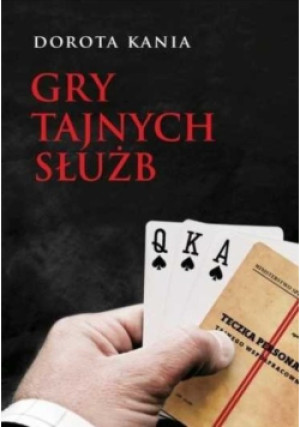 Gry tajnych służb - Dorota Kania - książka  wyd. 2015